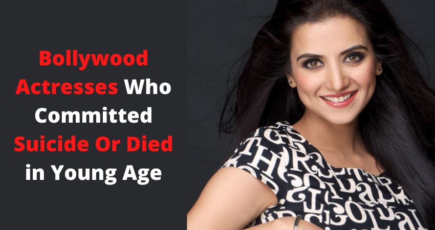 10 Bollywood Actresses Who Committed Suicide Or Died in Young Age